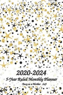 Book cover for 2020-2024 Busy as a Mother 5-Year Ruled Monthly Planner 6x9