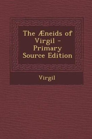 Cover of The Aeneids of Virgil - Primary Source Edition