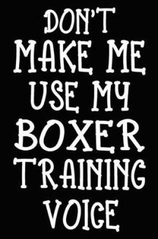 Cover of Don't make me use my Boxer training voice