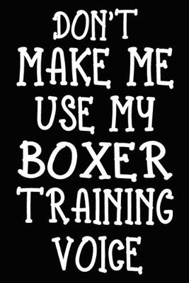 Book cover for Don't make me use my Boxer training voice