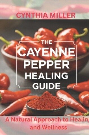 Cover of The Cayenne Pepper Healing Guide