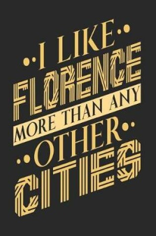 Cover of I Like Florence More Than Any Other Cities