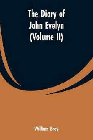 Cover of The diary of John Evelyn (Volume II)