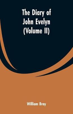 Book cover for The diary of John Evelyn (Volume II)