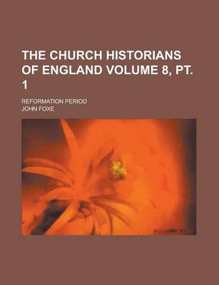 Book cover for The Church Historians of England; Reformation Period Volume 8, PT. 1