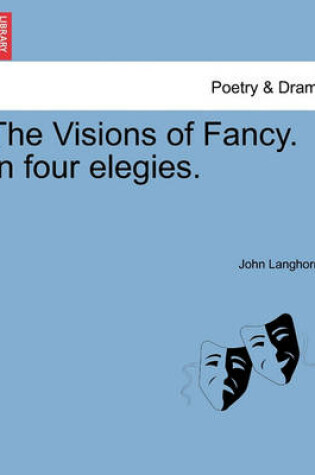 Cover of The Visions of Fancy. in Four Elegies.