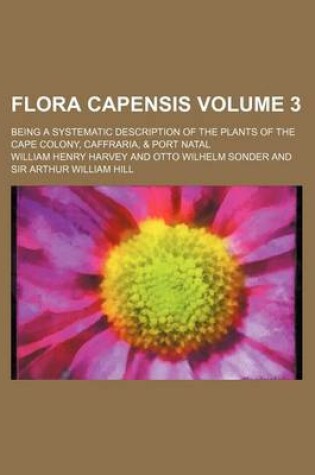 Cover of Flora Capensis Volume 3; Being a Systematic Description of the Plants of the Cape Colony, Caffraria, & Port Natal