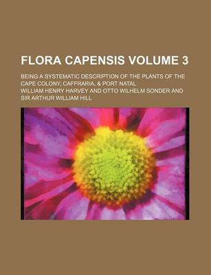 Book cover for Flora Capensis Volume 3; Being a Systematic Description of the Plants of the Cape Colony, Caffraria, & Port Natal