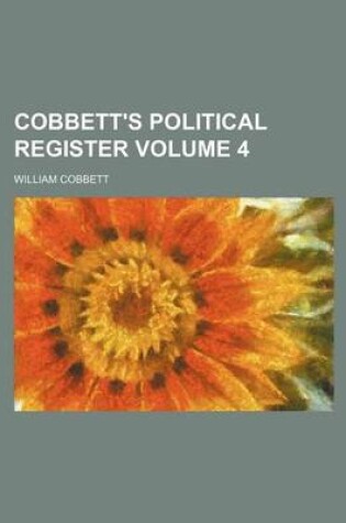 Cover of Cobbett's Political Register Volume 4