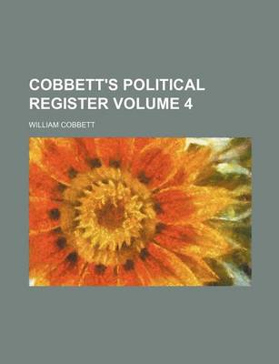 Book cover for Cobbett's Political Register Volume 4