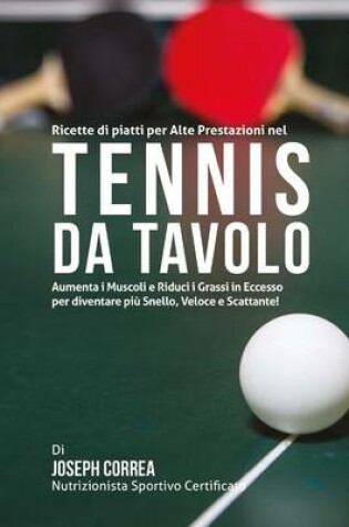 Cover of Ricette di piatti per Alte Prestazioni nel Tennis da Tavolo