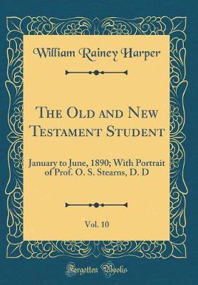 Book cover for The Old and New Testament Student, Vol. 10