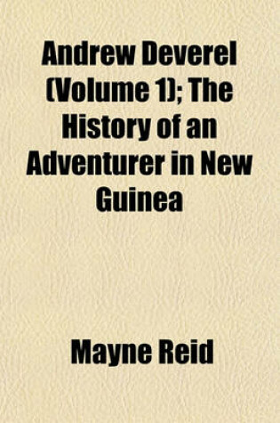 Cover of Andrew Deverel (Volume 1); The History of an Adventurer in New Guinea