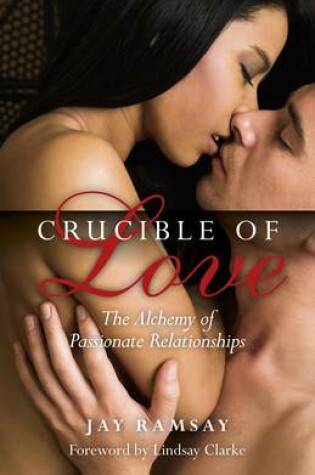 Cover of Crucible of Love - New Edition - The Alchemy of Passionate Relationships