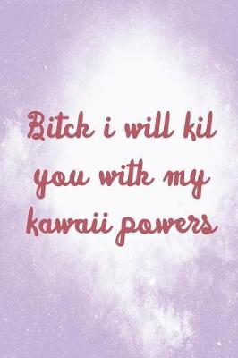 Book cover for Bitch I Will Kil You With My Kawaii Powers
