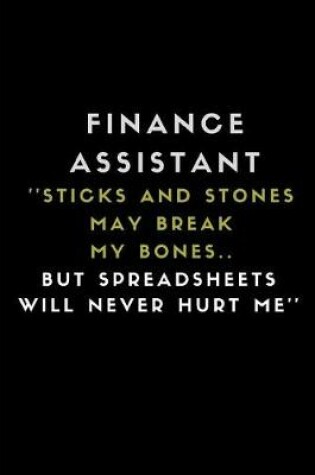 Cover of Finance Assistant ''sticks and Stones May Break My Bones.. But Spreadsheets Will Never Hurt Me''