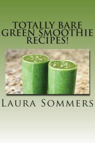 Cover of Totally Bare Green Smoothie Recipes!