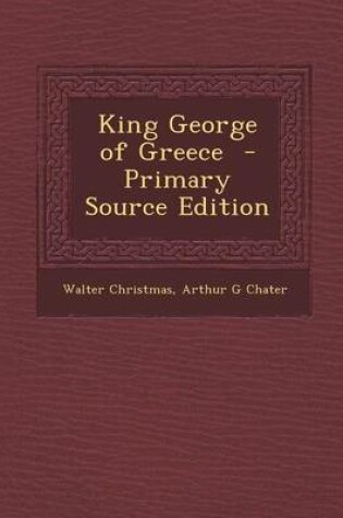 Cover of King George of Greece - Primary Source Edition