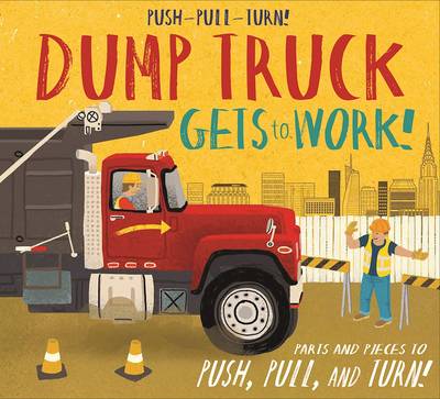 Book cover for Push-Pull-Turn! Dump Truck Gets to Work!