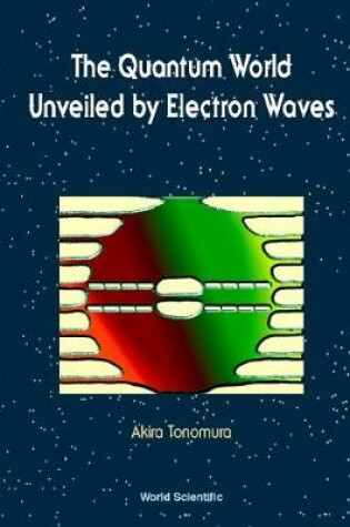 Cover of Quantum World Unveiled By Electron Waves The