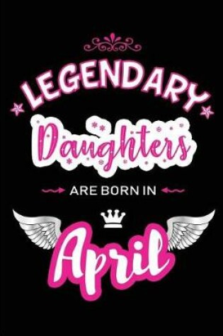 Cover of Legendary Daughters Are Born in April