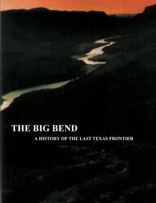 Book cover for The Big Bend - A History of the Last Texas Frontier