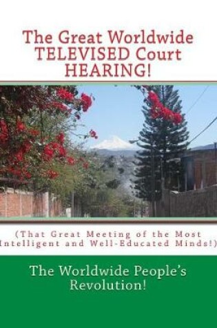 Cover of The Great Worldwide TELEVISED Court HEARING!