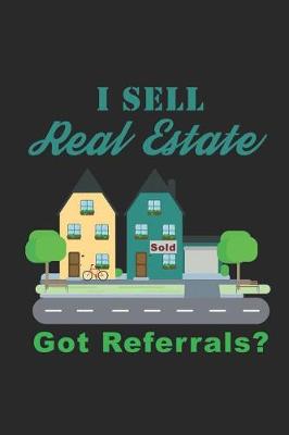 Book cover for I Sell Real Estate - Got Referrals?