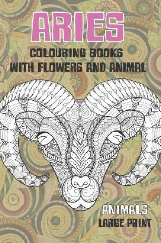 Cover of Colouring Books with Flowers and Animal - Animals - Large Print - Aries