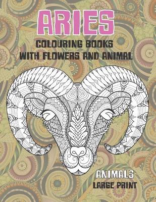 Cover of Colouring Books with Flowers and Animal - Animals - Large Print - Aries