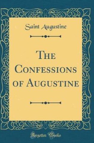 Cover of The Confessions of Augustine (Classic Reprint)