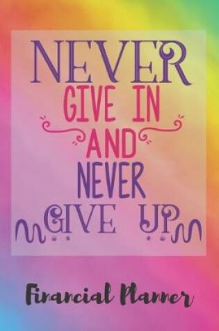Cover of Never Give In And Never Give Up Financial Planner