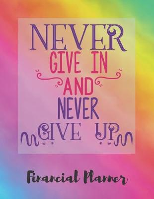 Book cover for Never Give In And Never Give Up Financial Planner