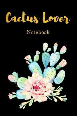 Cover of Cactus lover Notebook. Flower Cactus Plant 100 Blank Lined Page Journal, College Ruled Composition Notebook, 6x9 Blank Line Black Gold Design Cover Note Book
