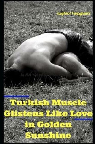 Cover of Turkish Muscle Glistens Like Love in Golden Sunshine