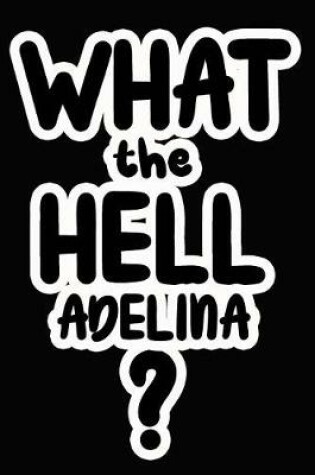 Cover of What the Hell Adelina?