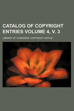 Cover of Catalog of Copyright Entries Volume 4, V. 3