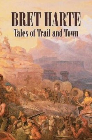 Cover of Tales of Trail and Town by Bret Harte, Fiction, Westerns, Historical