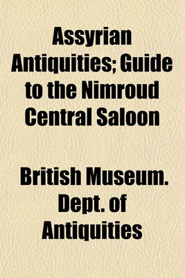 Book cover for Assyrian Antiquities; Guide to the Nimroud Central Saloon