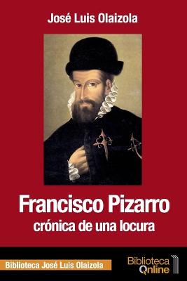 Book cover for Francisco Pizarro, crónica de una locura
