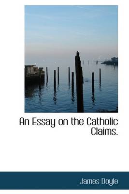 Book cover for An Essay on the Catholic Claims.