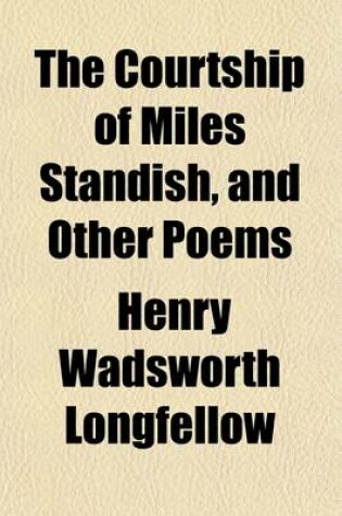 Cover of The Courtship of Miles Standish, and Other Poems