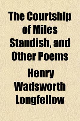 Book cover for The Courtship of Miles Standish, and Other Poems