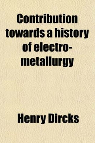 Cover of Contribution Towards a History of Electro-Metallurgy