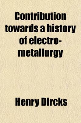 Book cover for Contribution Towards a History of Electro-Metallurgy