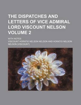 Book cover for The Dispatches and Letters of Vice Admiral Lord Viscount Nelson Volume 2; With Notes