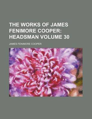 Book cover for The Works of James Fenimore Cooper Volume 30; Headsman