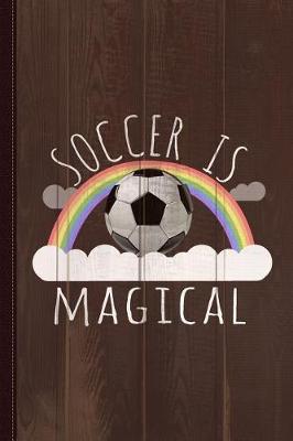 Book cover for Soccer Is Magical Journal Notebook