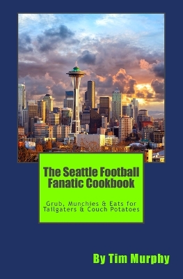 Cover of The Seattle Football Fanatic Cookbook
