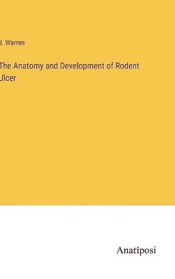 Book cover for The Anatomy and Development of Rodent Ulcer